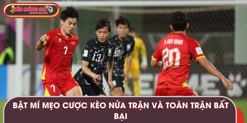 Bật mí mẹo cược kèo nửa trận và toàn trận bất bại